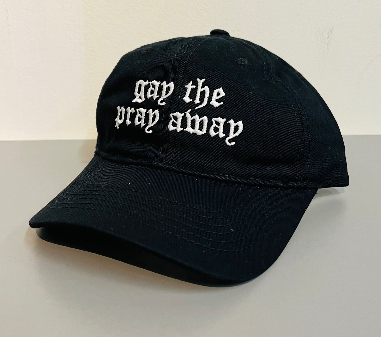 gay the pray away - Embroidered Dad Hat - READY TO SHIP