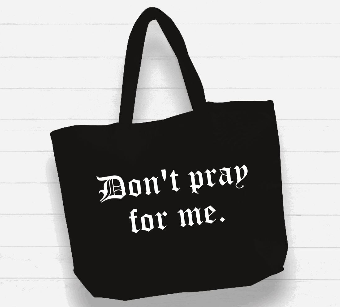 Beach Bag / XL Tote Bag - "don't pray for me"