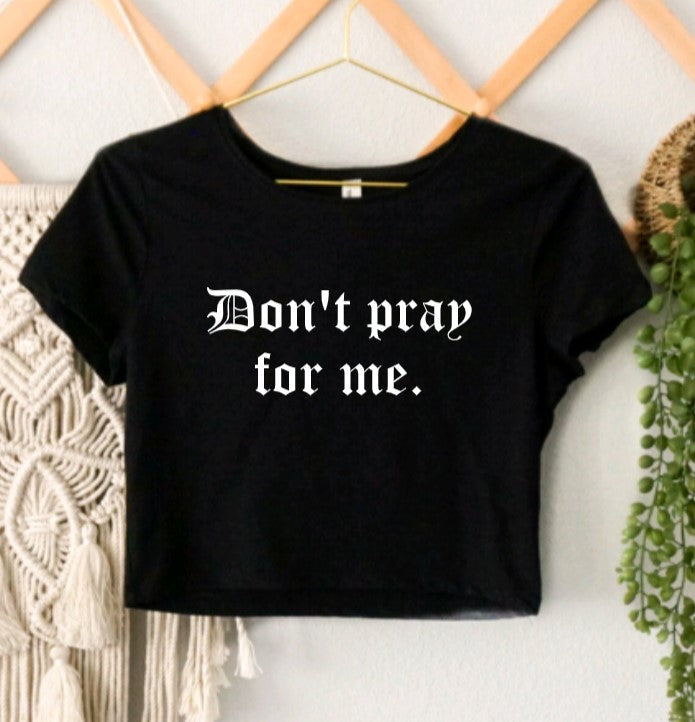 Don't pray for me Cropped T-Shirt