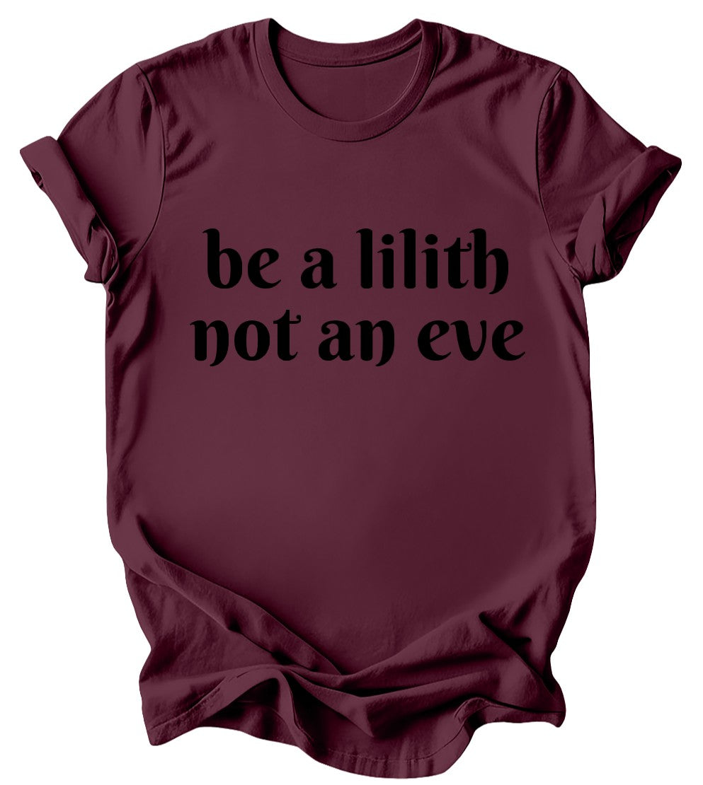 Be a lilith, not an eve - Burgundy or Emerald T-Shirt