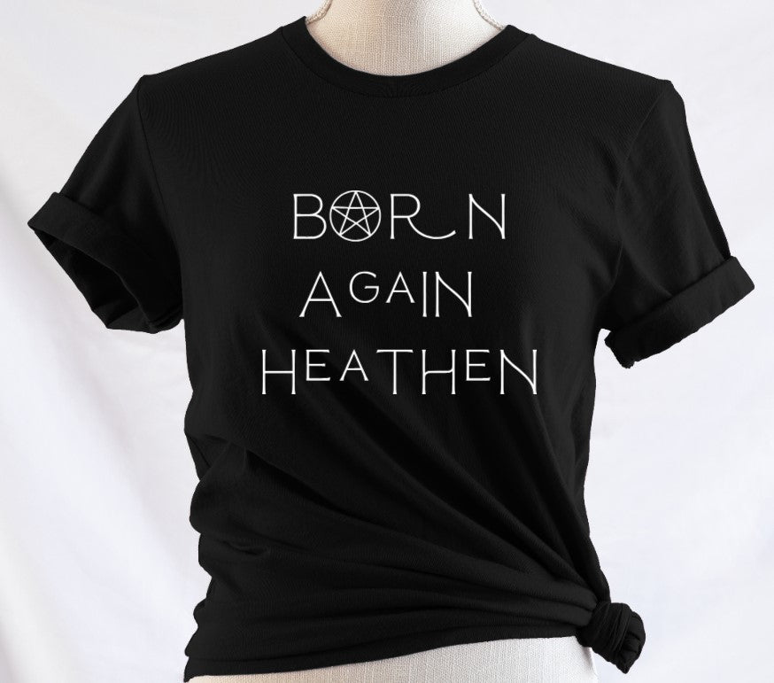Born again heathen - Available in T-Shirt, Pullover, Hoodie, Tank or Long Sleeve