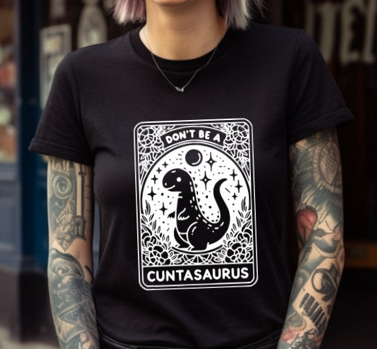 Don't be a cuntasaurus Tarot - Available in T-Shirt, Pullover, Hoodie, Tank or Long Sleeve