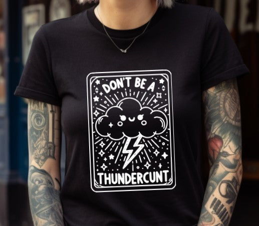 Don't be a Thundercunt Tarot - Available in T-Shirt, Pullover, Hoodie, Tank or Long Sleeve