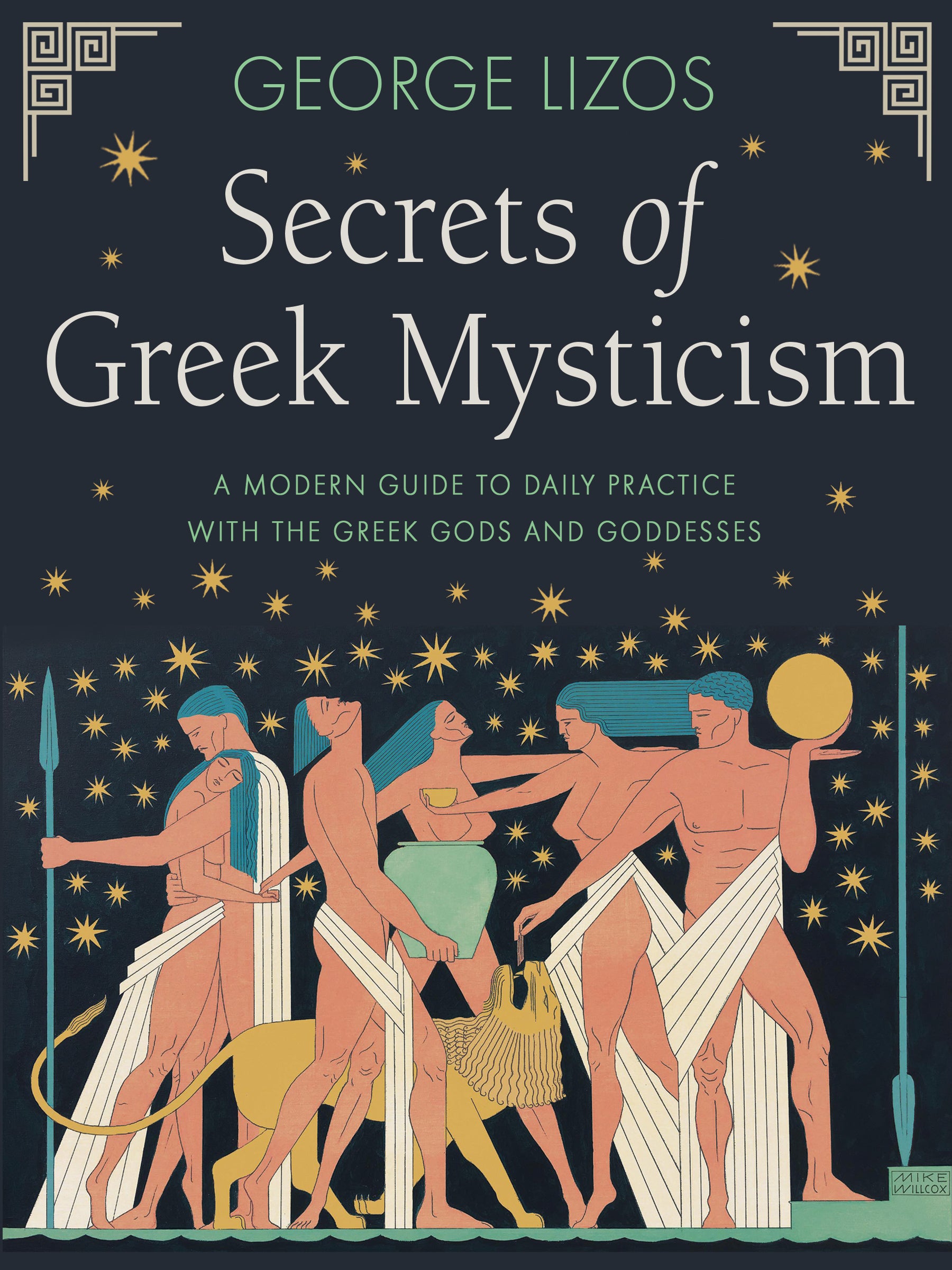 Secrets of Greek Mysticism : A Modern Guide to Daily Practice with the Greek Gods and Goddesses